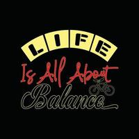 Life Is All About Balance vector t-shirt design. Bicycle t-shirt design. Can be used for Print mugs, sticker designs, greeting cards, posters, bags, and t-shirts.