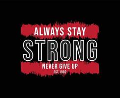 Always Stay Strong Motivational Typography Vector T-shirt Design