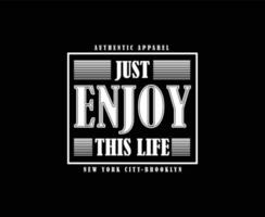 Just Enjoy This Life Typography Vector T-shirt Design