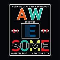 Born to be awesome typography for tee shirt design, vector illustration artistic element