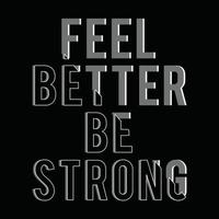 Feel better be strong quote typography, tee shirt graphics, vectors