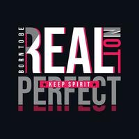 Born to be real perfect typography vector design