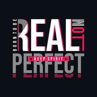 Born to be real perfect typography vector design