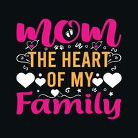 Mom the heart of my family- mom t-shirt design. Mother quotes typographic t-shirt design. vector t shirt. You can print this design for a sweater, hooded, t-shirt, and any other product.