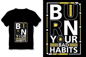 burn your bad habits motivational typography t shirt design vector