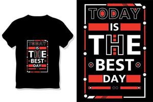 Today is the best day motivational stylish and perfect typography t shirt design vector