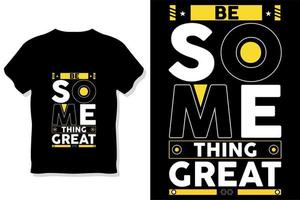 be something create motivational stylish and perfect typography t shirt design vector