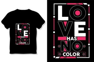 love  has no color motivational stylish and perfect typography t shirt design vector