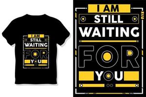 i am still waiting for you modern quotes typography t shirt design vector