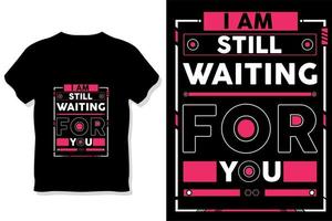 i am still waiting for you modern quotes typography t shirt design vector