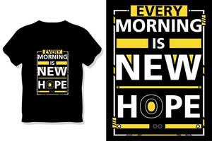 every morning  is new hope motivational typography t shirt design vector