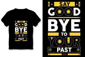 say goodbye to your past Inspirational Quotes t shirt design vector