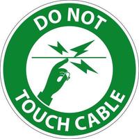 Safety First Do Not Touch Cable Sign On White Background vector