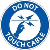 Notice Do Not Touch Cable Sign On White Background vector