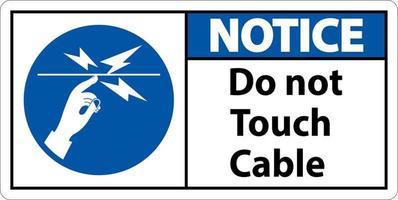 Notice Do Not Touch Cable Sign On White Background vector