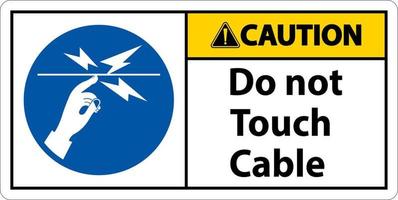 Caution Do Not Touch Cable Sign On White Background vector