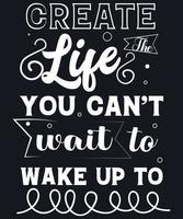 Motivational Quotes.  Create The Life You Cant Wait To Wake Up To vector