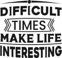 Motivational Quotes.  Difficult Times Make Life Interesting vector