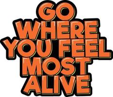 Go Where You Feel Most Alive vector