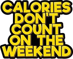 Calories Don't Count on the Weekend vector