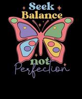 seek balance not perfection Shirt Butterfly  Mental Health Inspirational T shirt design vector