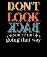 Retro Don't look back you're not going that Way Inspirational T shirt Design vector