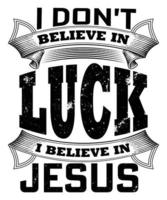 I don't believe in luck I believe in Jesus t shirt design vector