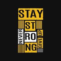 Stay Strong never give up modern motivational quotes typography , Abstract design illustration vector for print tee shirt, poster and other uses.