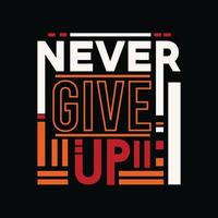 Never give up, modern motivational quotes typography , Abstract design illustration vector for print tee shirt, poster and other uses.