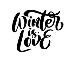 Winter is love vector hand lettering positive calligraphy quote text to Christmas holiday design, typography celebration poster, calligraphy illustration