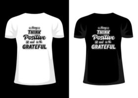 Typography motivational quotes t-shirt design. Always think positive and be grateful vector