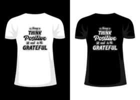 Typography motivational quotes t-shirt design. Always think positive and be grateful vector