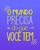 cartel colorido. cita motivacional en portugués brasileño. traducción - el mundo necesita lo que llevas.
