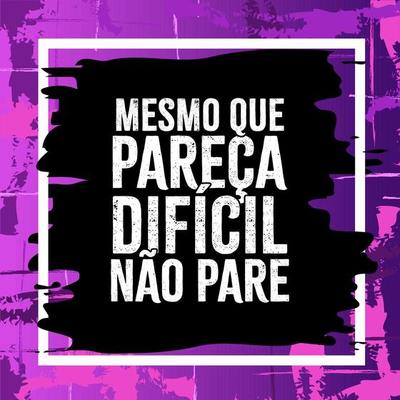 Encouraging poster in Brazilian Portuguese. Translation - Even if it seems difficult, don't stop.