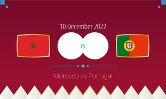 Morocco vs Portugal football match in Quarter finals, international soccer competition 2022. vector