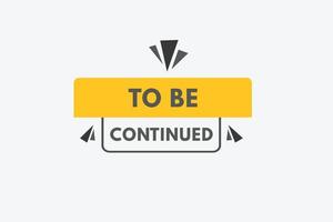 to be continued Button. to be continued Sign Icon Label Sticker Web Buttons vector