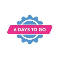 6 days to go countdown template. six day Countdown left days banner design vector