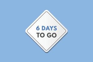 6 days to go countdown template. six day Countdown left days banner design vector