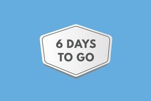 6 days to go countdown template. six day Countdown left days banner design vector