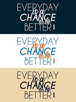 Every day is a chance to be better typography design vector