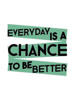 Every day is a chance to be better typography design vector