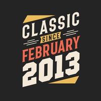 Classic Since February 2013. Born in February 2013 Retro Vintage Birthday vector