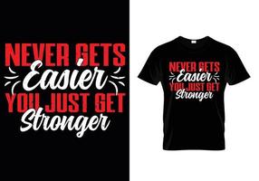 Never Get's Easier You Just Get Stronger Gym T Shirt Design vector