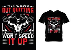 It's A Slow Process But Quitting Won't Speed It Up Gym T Shirt Design vector