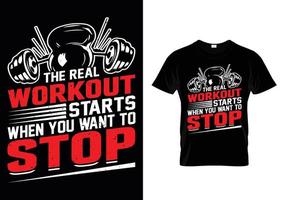 The Real Workout Starts When You Want To Stop Gym T Shirt Design vector