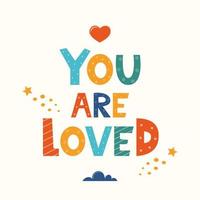 You Are Loved. Hand drawn motivation lettering phrase for poster, logo, greeting card, banner. Cute cartoon print. Motivaton slogan for children's room decor. Vector illustration.