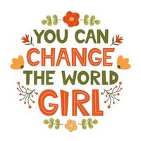You can change the world Girl. Cute hand drawing motivation lettering phrase for t-shirts, poster, clothing, stick on laptop, phone, wall. Feminism slogan. Hand lettered design. Vector illustration.