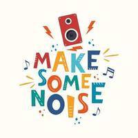 Make some noise hand drawn slogan. Colorful T-shirt and poster vector typography print with loudspeaker. Vector illustration.
