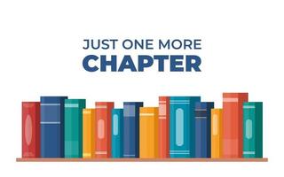 Just one more Chapter. Inspirational motivational quote. Cute lettering, book reading meme and shelf with books. Phrase for poster, banner, print, children's room decor. Vector illustration.
