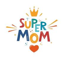 Super mom, hand drawn illustration for mothers day. Hand drawn lettering phrase for poster, logo, greeting card, banner, cute cartoon print. Vector illustration.